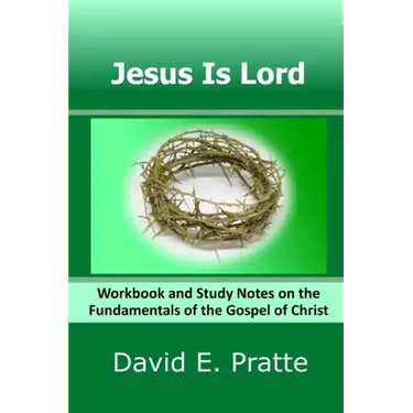 Jesus Is Lord: Workbook and Study Notes on the Fundamentals of the Gospel of Christ