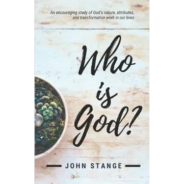 Who Is God?: An Encouraging Study of God's Nature, Attributes, and Transformative Work in Our Lives