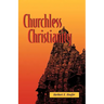 Churchless Christianity (Revised Edition)
