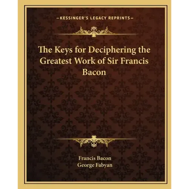 The Keys for Deciphering the Greatest Work of Sir Francis Bacon