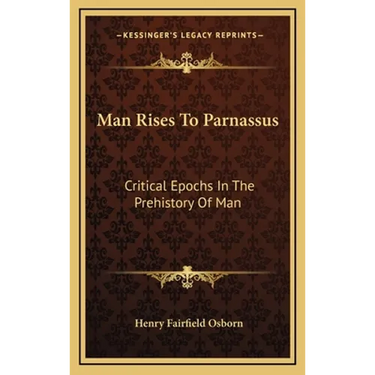Man Rises To Parnassus: Critical Epochs In The Prehistory Of Man