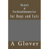The A to Z of FIRST AID AND EMERGENCY CARE for Dogs and Cats: How to save an ill or injured pet.