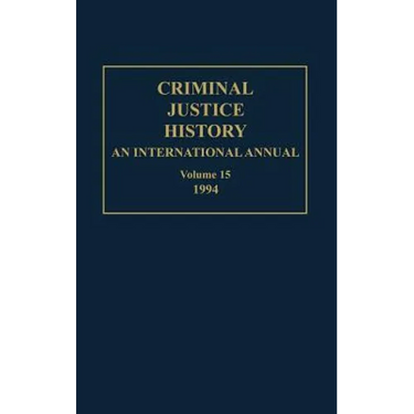 Criminal Justice History: An International Annual; Volume 15; 1994