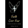 Faith Over Fear: Find Hope in the Midst of a Pandemic