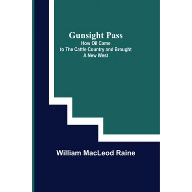 Gunsight Pass: How Oil Came to the Cattle Country and Brought a New West