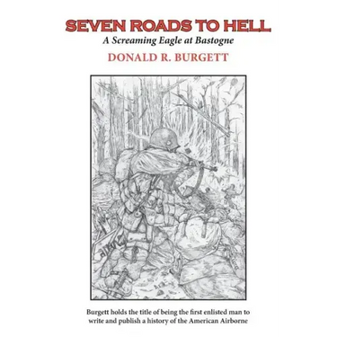 Seven Roads to Hell: Seven Roads to Hell is the third volume in the series 'Donald R. Burgett a Screaming Eagle'