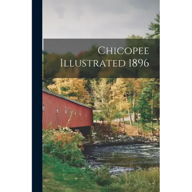 Chicopee Illustrated 1896