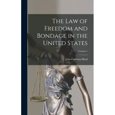 The Law of Freedom and Bondage in the United States; Volume 1