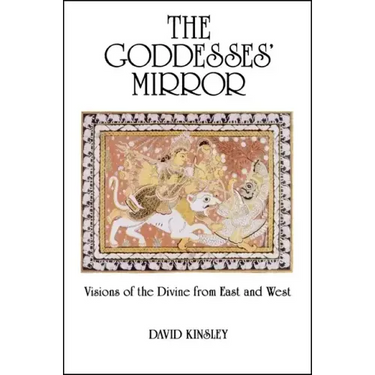 The Goddesses' Mirror: Visions of the Divine from East and West