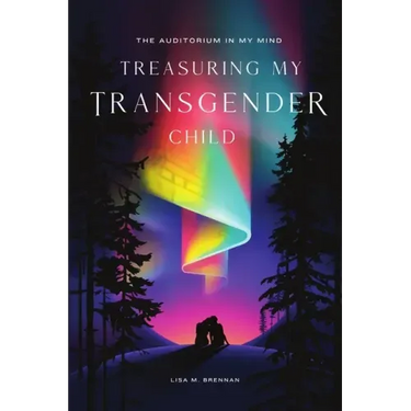 The Auditorium in My Mind: Treasuring My Transgender Child