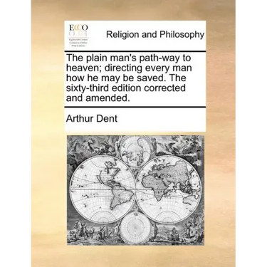 The Plain Man's Path-Way to Heaven; Directing Every Man How He May Be Saved. the Sixty-Third Edition Corrected and Amended.