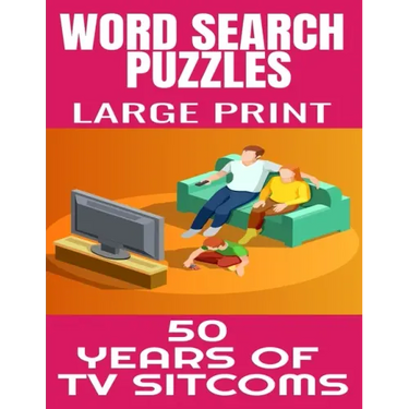 Word Search Puzzles Large Print 50 Years of TV Sitcoms: Fun and Challenging Word Find Puzzles That Are Filled with Hundred of TV Sitcoms from the 50s