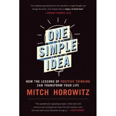 One Simple Idea: How the Lessons of Positive Thinking Can Transform Your Life