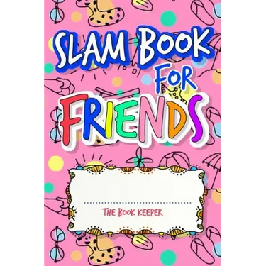 Slam Book For Friends: Build A Strong Friendship While Making New Ones By Answering Questions