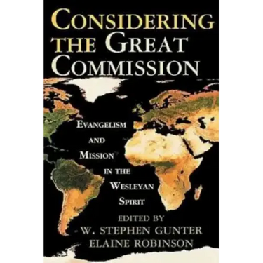 Considering the Great Commission: Evangelism and Mission in the Wesleyan Spirit