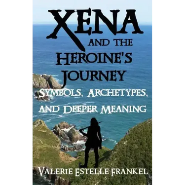 Xena and the Heroine's Journey: Symbols, Archetypes, and Deeper Meaning