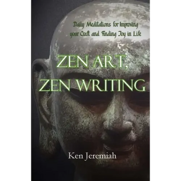 Zen Art, Zen Writing: Daily Meditations for Improving your Craft and Finding Joy in Life