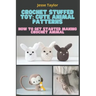 Crochet Stuffed Toy: Cute Animal Patterns: How to Get Started Making Crochet Animal