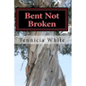 Bent Not Broken !!!: Gaining Strength From With in