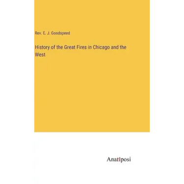 History of the Great Fires in Chicago and the West