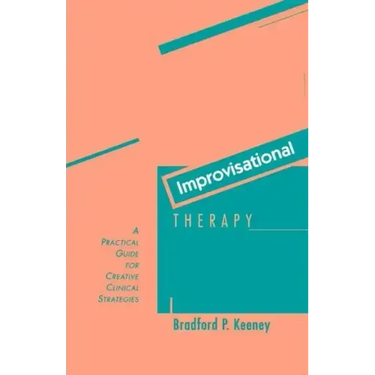 Improvisational Therapy: A Practical Guide for Creative Clinical Strategies