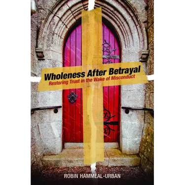 Wholeness After Betrayal: Restoring Trust in the Wake of Misconduct