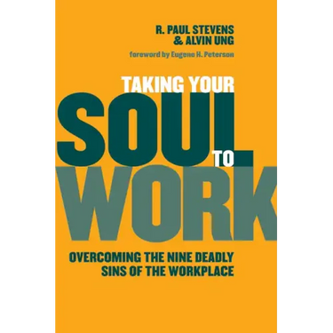 Taking Your Soul to Work: Overcoming the Nine Deadly Sins of the Workplace