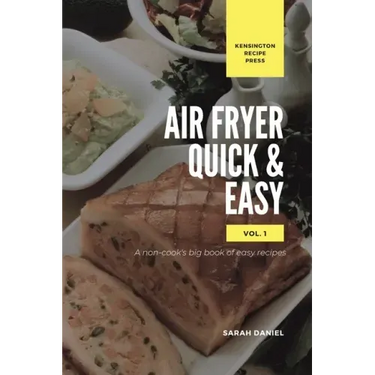 Air Fryer Quick and Easy Vol.1: A non-cook's big book of easy recipes