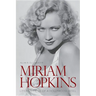 Miriam Hopkins: Life and Films of a Hollywood Rebel
