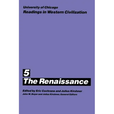 University of Chicago Readings in Western Civilization, Volume 5: The Renaissance