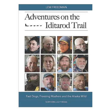 Adventures on the Iditarod Trail: Fast Dogs, Freezing Mushers and the Alaska Wild
