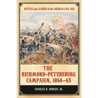 The Richmond-Petersburg Campaign, 1864-65