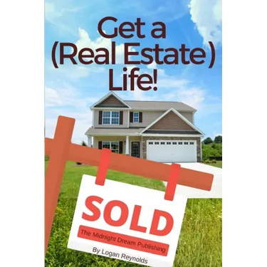 Get a (Real Estate) Life!: How to Become a Successful Real Estate Professional