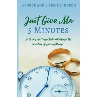 Just Give Me 5 Minutes: A 21 day challenge that will change the direction of your marriage
