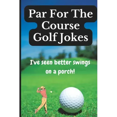Par For The Course Golf Jokes: Funny Puns and Random Witty One Liners, (Golf Gifts)