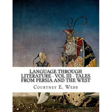 Language Through Literature - Vol III - Tales from Persia and the West