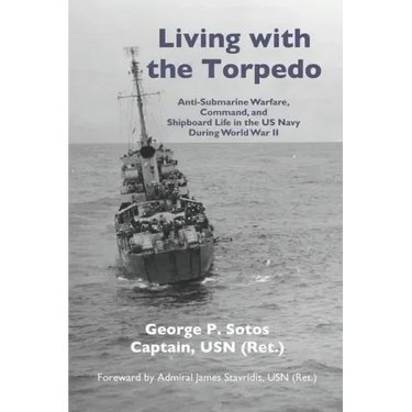 Living with the Torpedo: Anti-Submarine Warfare, Command, and Shipboard Life in the US Navy During World War II