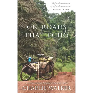 On Roads That Echo: A bicycle journey through Asia and Africa