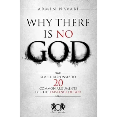 Why There Is No God: Simple Responses to 20 Common Arguments for the Existence of God