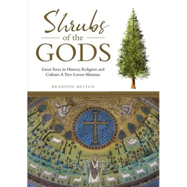 Shrubs of the Gods: Great Trees In History, Religion and Culture: A Tree Lovers Almanac