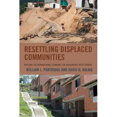 Resettling Displaced Communities: Applying the International Standard for Involuntary Resettlement