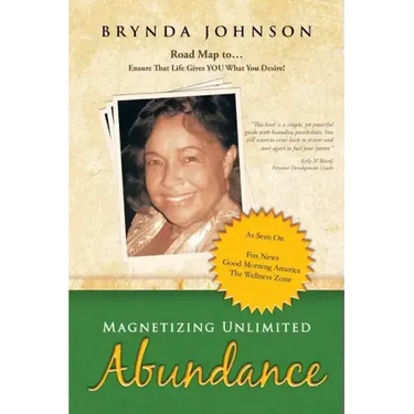 Magnetizing Unlimited Abundance: Road Map To...Ensure That Life Gives You What You Desire!