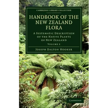 Handbook of the New Zealand Flora: A Systematic Description of the Native Plants of New Zealand and the Chatham, Kermadec's, Lord Auckland's, Campbell