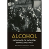 Alcohol in the Age of Industry, Empire, and War