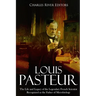 Louis Pasteur: The Life and Legacy of the Legendary French Scientist Recognized as the Father of Microbiology