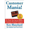 Customer Mania!: It's Never Too Late to Build a Customer-Focused Company