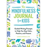 The Mindfulness Journal for Kids: Guided Writing Prompts to Help You Stay Calm, Positive, and Present