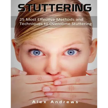 Stuttering: 25 Most Effective Methods and Techniques to Overcome Stuttering