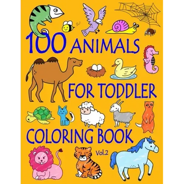 100 Animals for Toddler Coloring Book: Easy and Fun Educational Coloring Pages of Animals for Little Kids Age 2-4, 4-8, Boys, Girls, Preschool and Kin