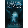 I Am The River